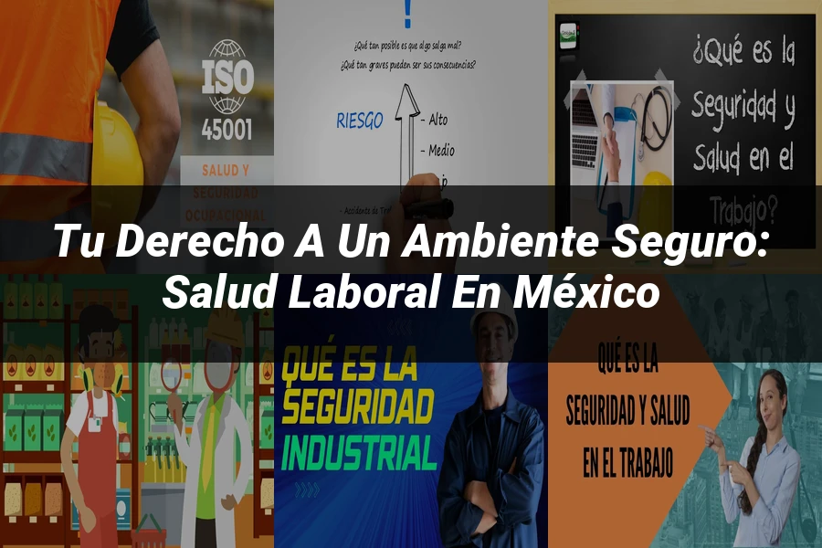 "Tu Derecho a un Ambiente Seguro: Salud Laboral en México"