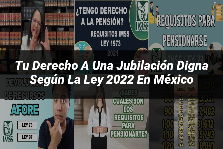 "Tu Derecho a una Jubilación Digna según la Ley 2022 en México"