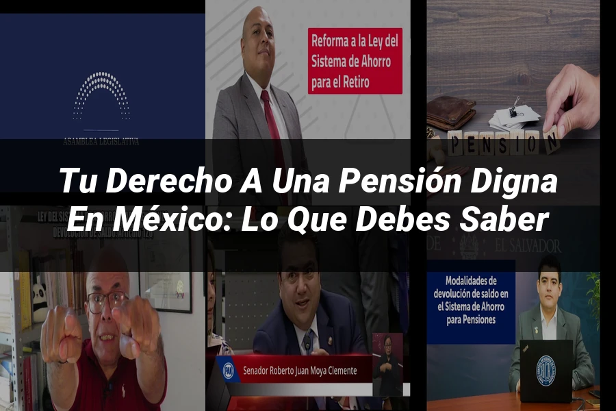 "Tu Derecho a una Pensión Digna en México: Lo Que Debes Saber"
