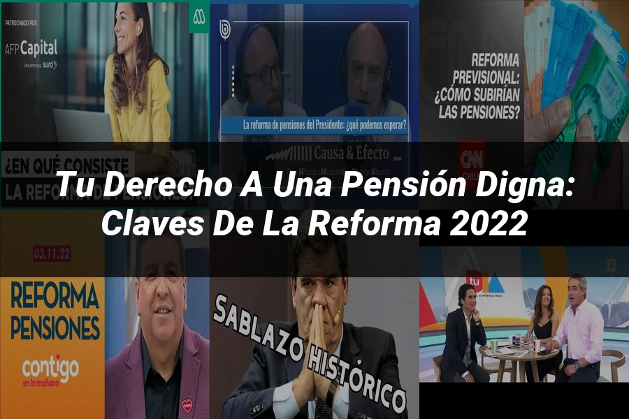 "Tu Derecho a una Pensión Digna: Claves de la Reforma 2022"
