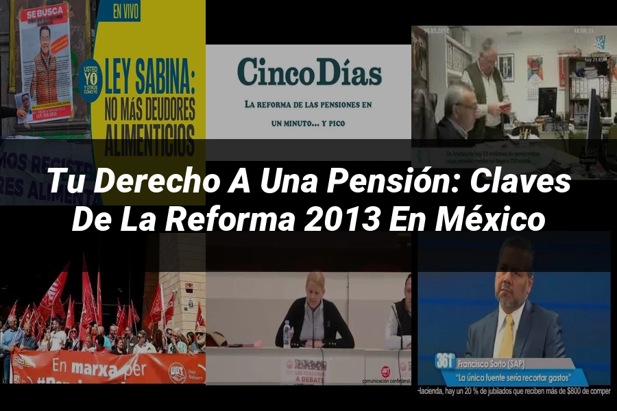 "Tu Derecho a una Pensión: Claves de la Reforma 2013 en México"