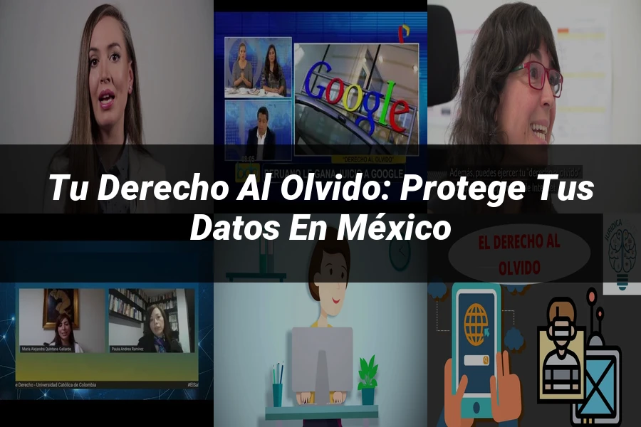 "Tu Derecho al Olvido: Protege tus Datos en México"