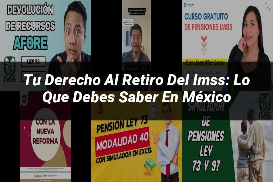 "Tu Derecho al Retiro del IMSS: Lo Que Debes Saber en México"
