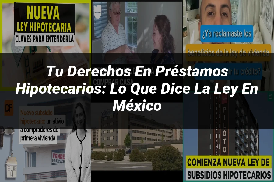 "Tu Derechos en Préstamos Hipotecarios: Lo que Dice la Ley en México"