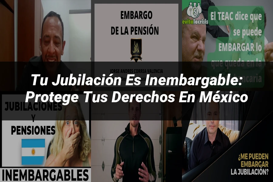 "Tu Jubilación es Inembargable: Protege tus Derechos en México"