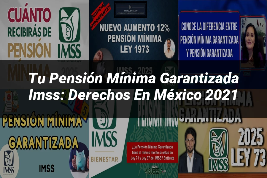"Tu Pensión Mínima Garantizada IMSS: Derechos en México 2021"