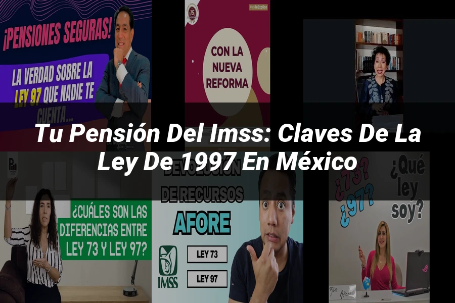 "Tu Pensión del IMSS: Claves de la Ley de 1997 en México"