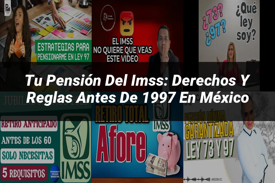 "Tu Pensión del IMSS: Derechos y Reglas Antes de 1997 en México"