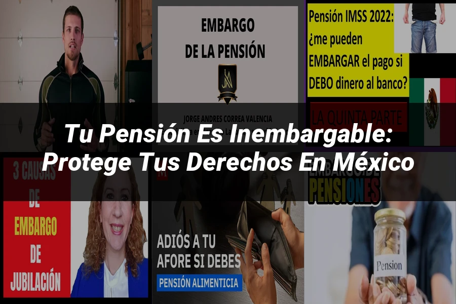 "Tu Pensión es Inembargable: Protege tus Derechos en México"
