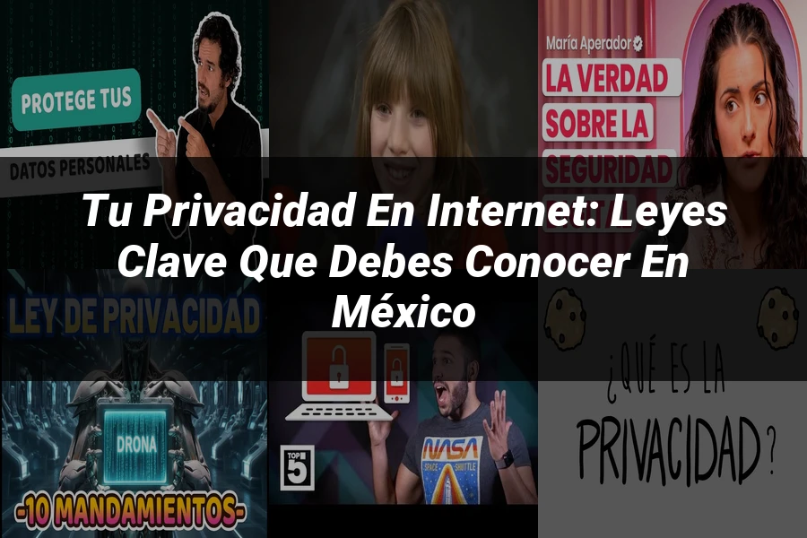 "Tu Privacidad en Internet: Leyes Clave que Debes Conocer en México"