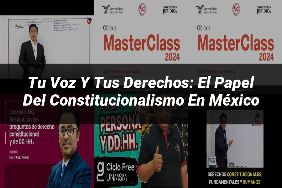 "Tu voz y tus derechos: el papel del constitucionalismo en México"