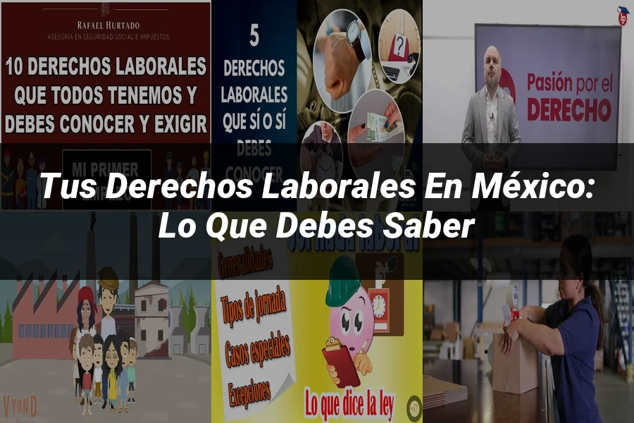 "Tus Derechos Laborales en México: Lo Que Debes Saber"