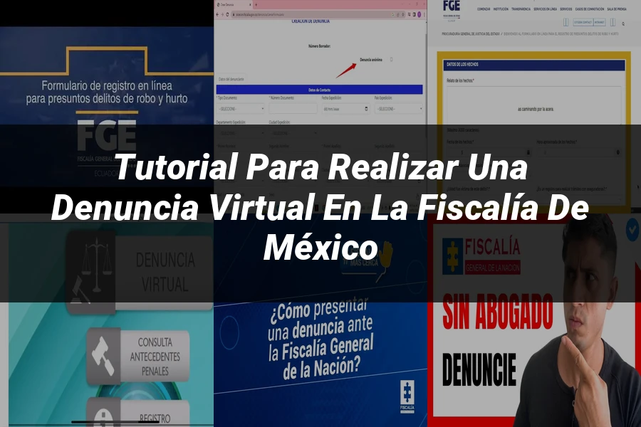 "Tutorial para Realizar una Denuncia Virtual en la Fiscalía de México"
