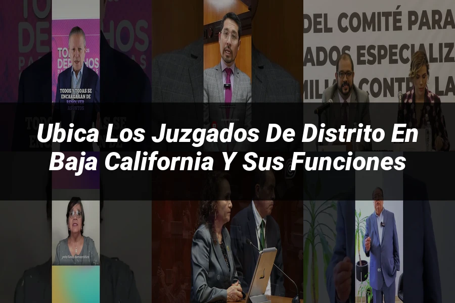 "Ubica los juzgados de distrito en Baja California y sus funciones"
