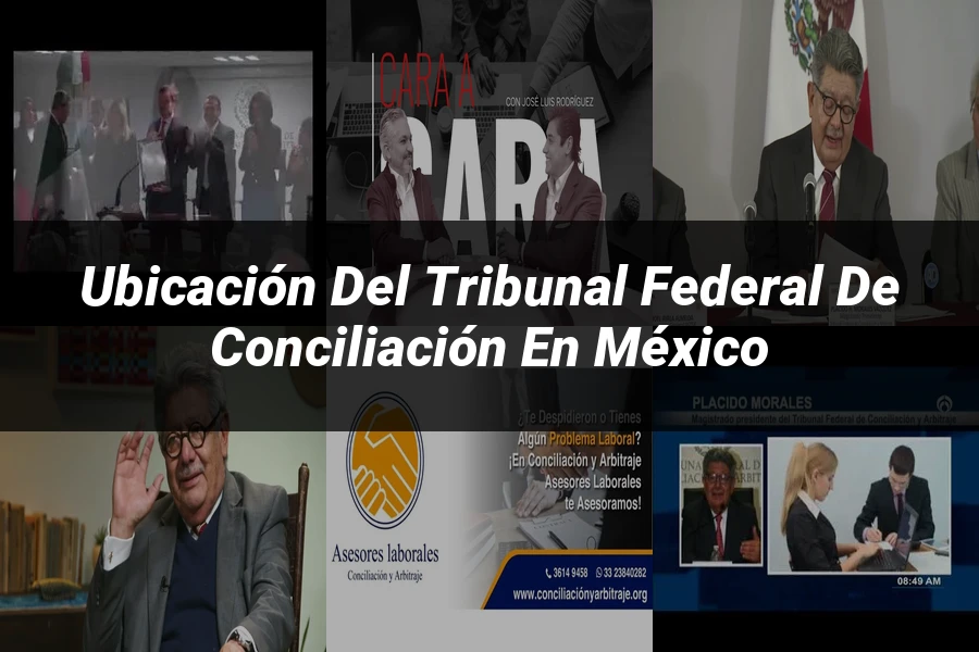 "Ubicación del tribunal federal de conciliación en México"