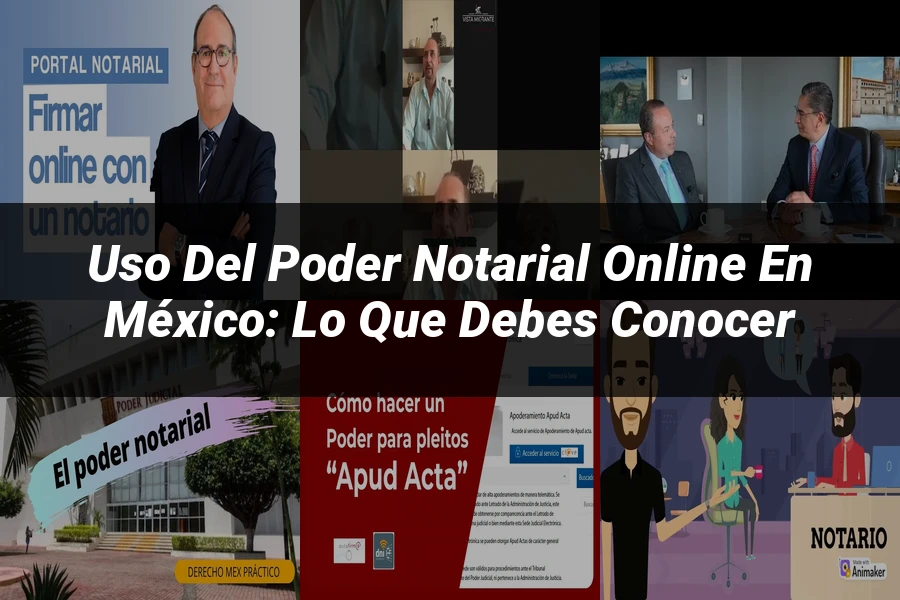 "Uso del Poder Notarial Online en México: Lo Que Debes Conocer"