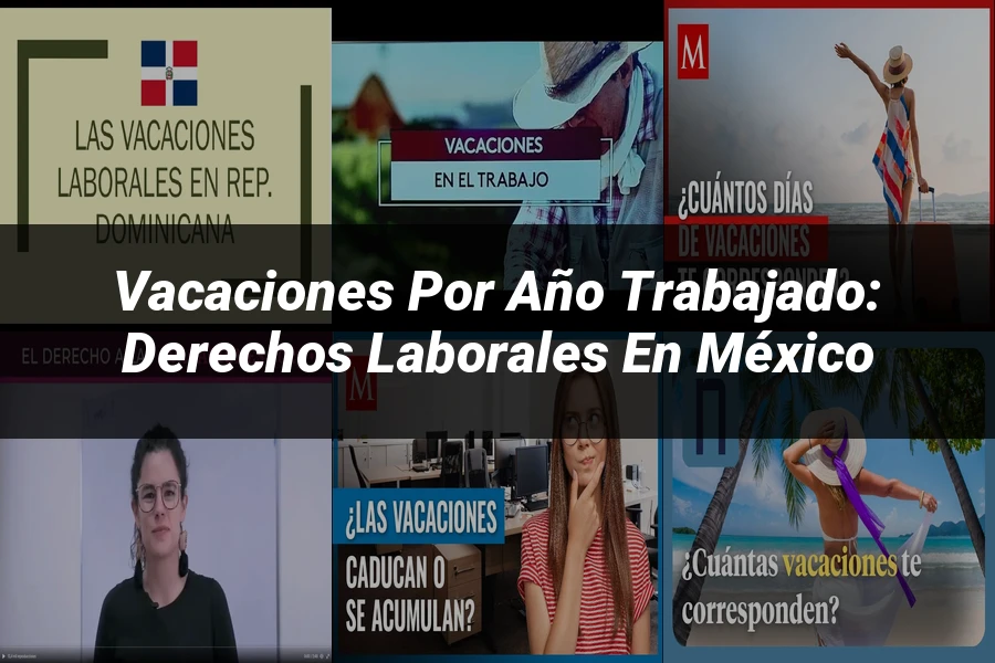 "Vacaciones por año trabajado: derechos laborales en México"