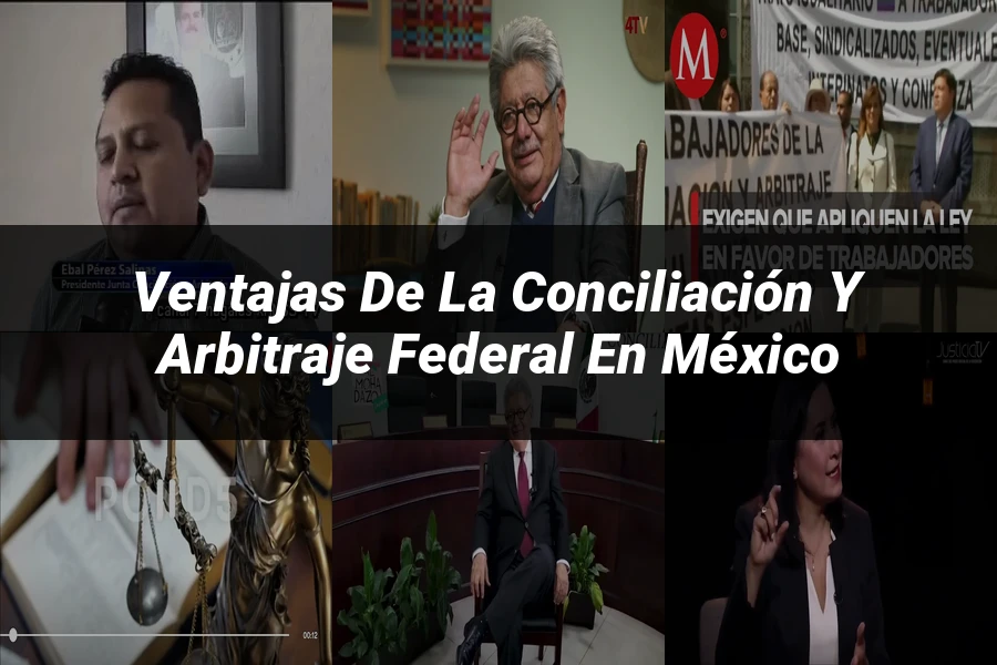 "Ventajas de la conciliación y arbitraje federal en México"