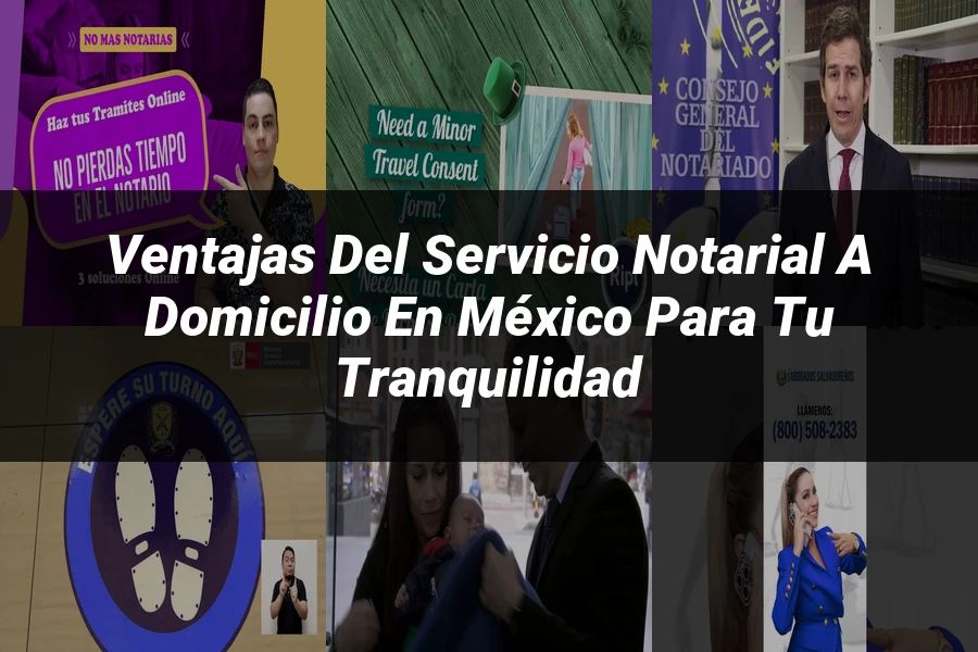 "Ventajas del Servicio Notarial a Domicilio en México para Tu Tranquilidad"