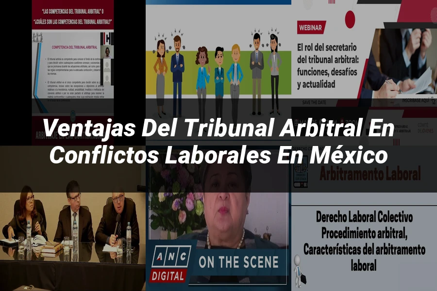 "Ventajas del tribunal arbitral en conflictos laborales en México"