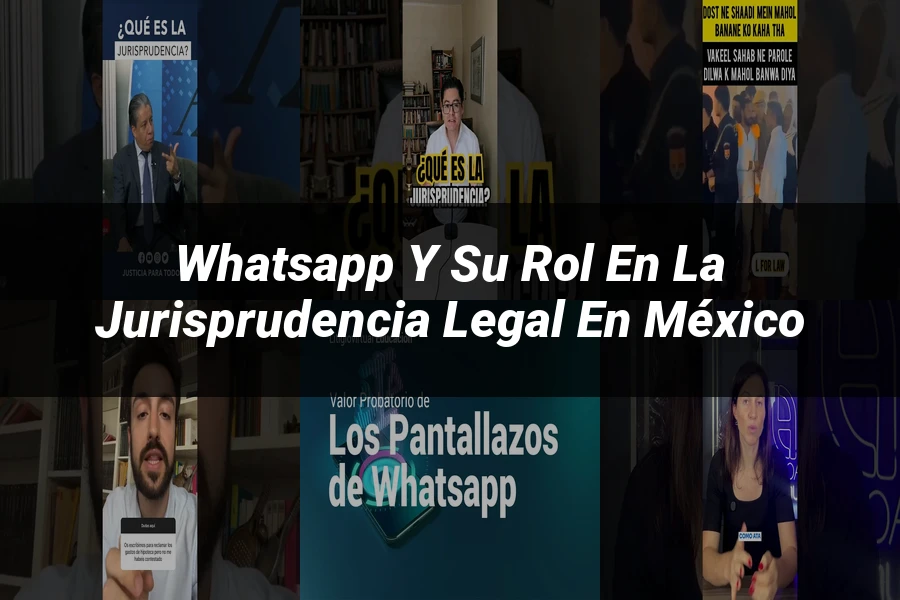 "WhatsApp y su Rol en la Jurisprudencia Legal en México"