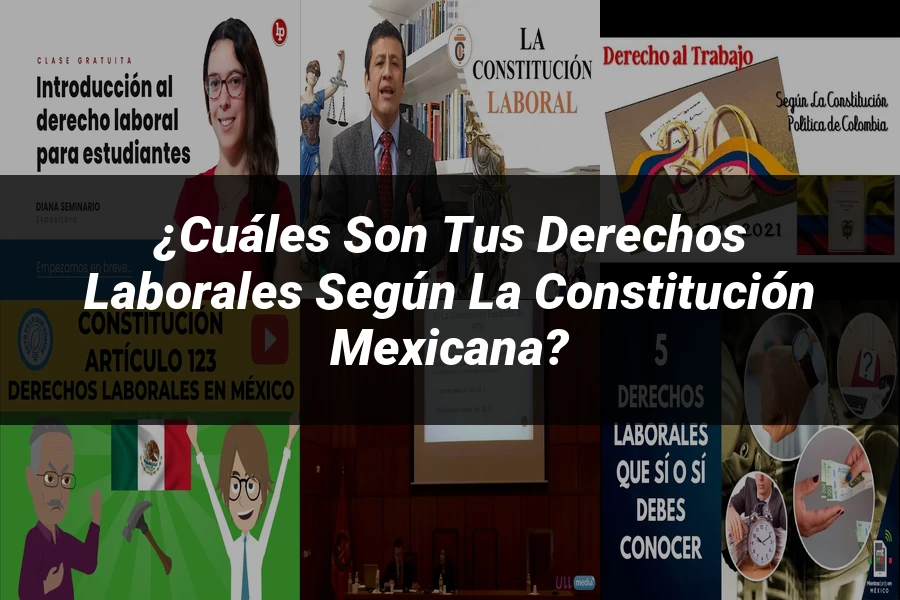 "¿Cuáles Son Tus Derechos Laborales Según la Constitución Mexicana?"