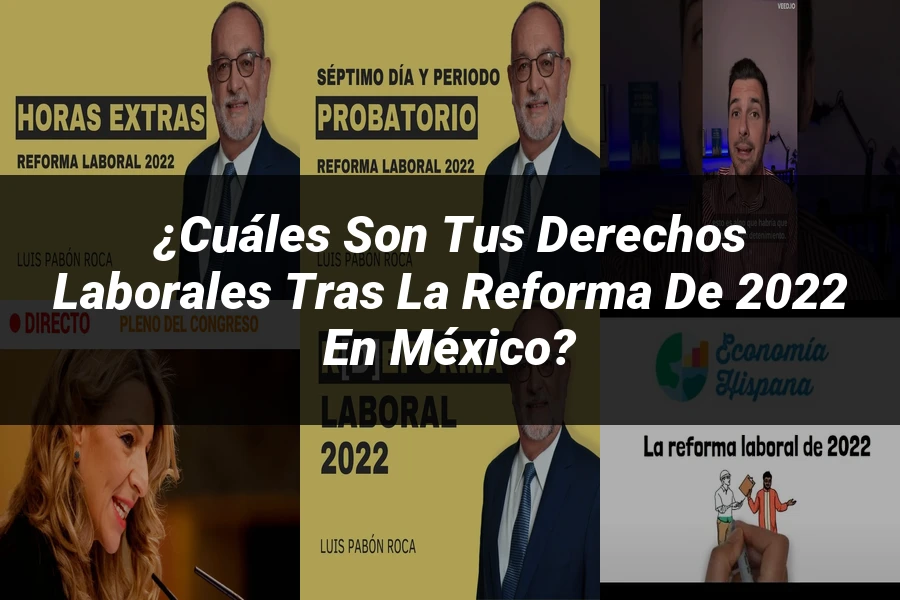 "¿Cuáles Son Tus Derechos Laborales Tras la Reforma de 2022 en México?"