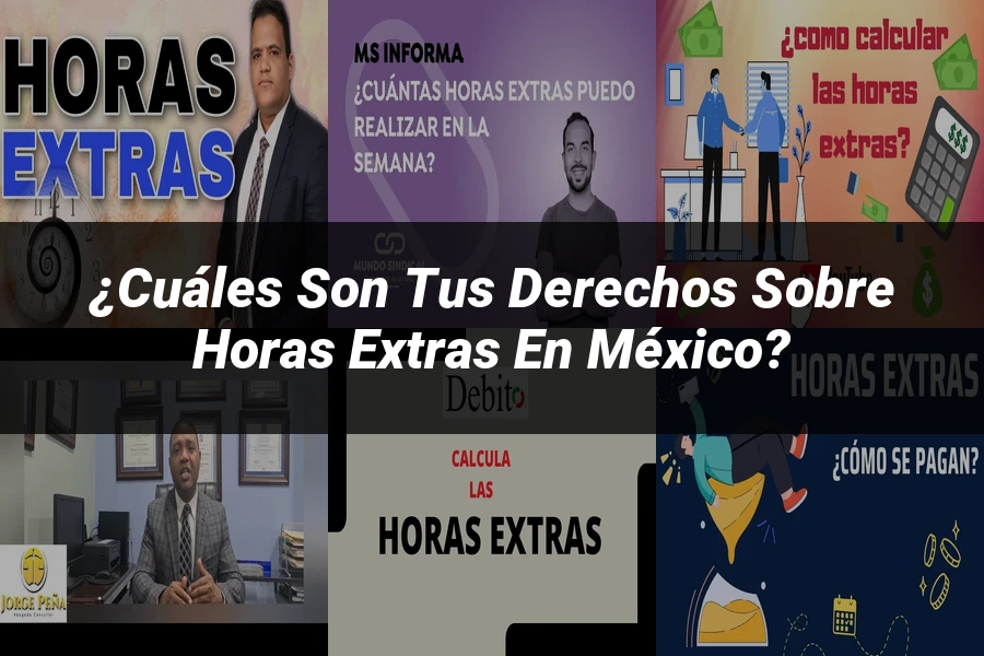 "¿Cuáles Son Tus Derechos Sobre Horas Extras en México?"