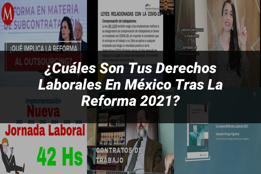 "¿Cuáles Son tus Derechos Laborales en México Tras la Reforma 2021?"