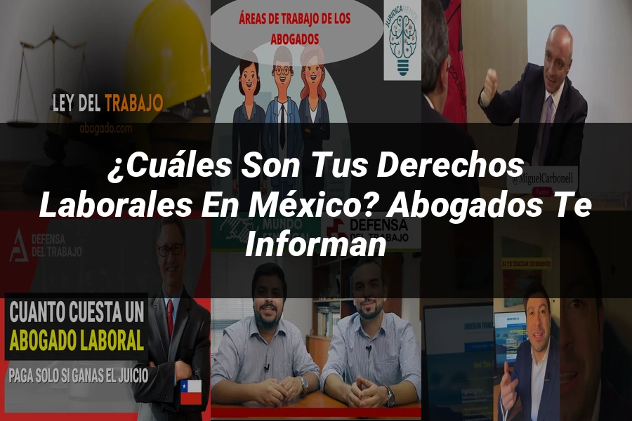 "¿Cuáles Son tus Derechos Laborales en México? Abogados te Informan"