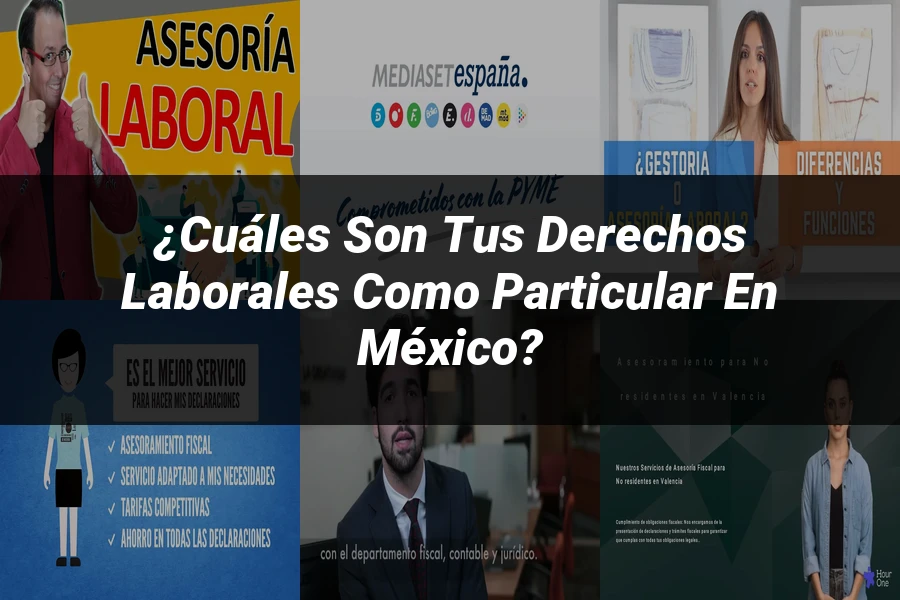 "¿Cuáles son tus derechos laborales como particular en México?"