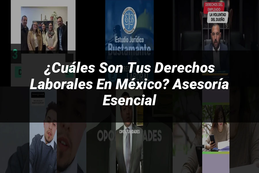 "¿Cuáles son tus derechos laborales en México? Asesoría esencial"