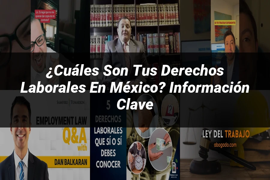 "¿Cuáles son tus derechos laborales en México? Información clave"