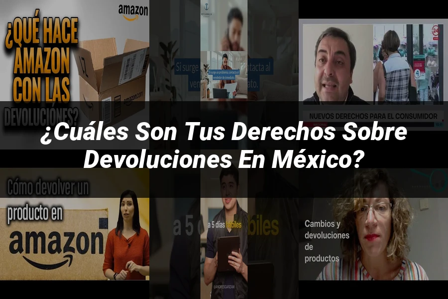 "¿Cuáles son tus derechos sobre devoluciones en México?"