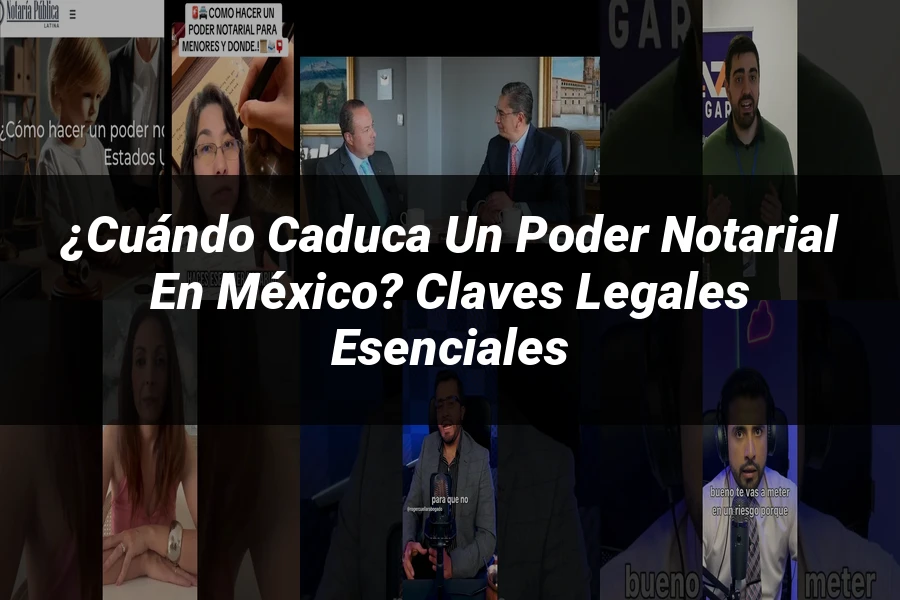 "¿Cuándo Caduca un Poder Notarial en México? Claves Legales Esenciales"