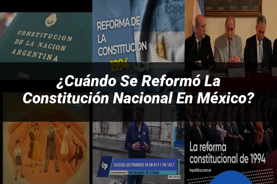 "¿Cuándo se reformó la Constitución Nacional en México?"