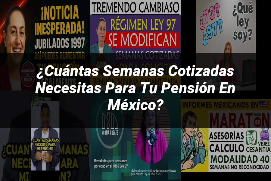 "¿Cuántas Semanas Cotizadas Necesitas para tu Pensión en México?"