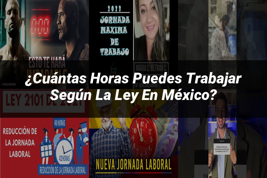 "¿Cuántas horas puedes trabajar según la ley en México?"
