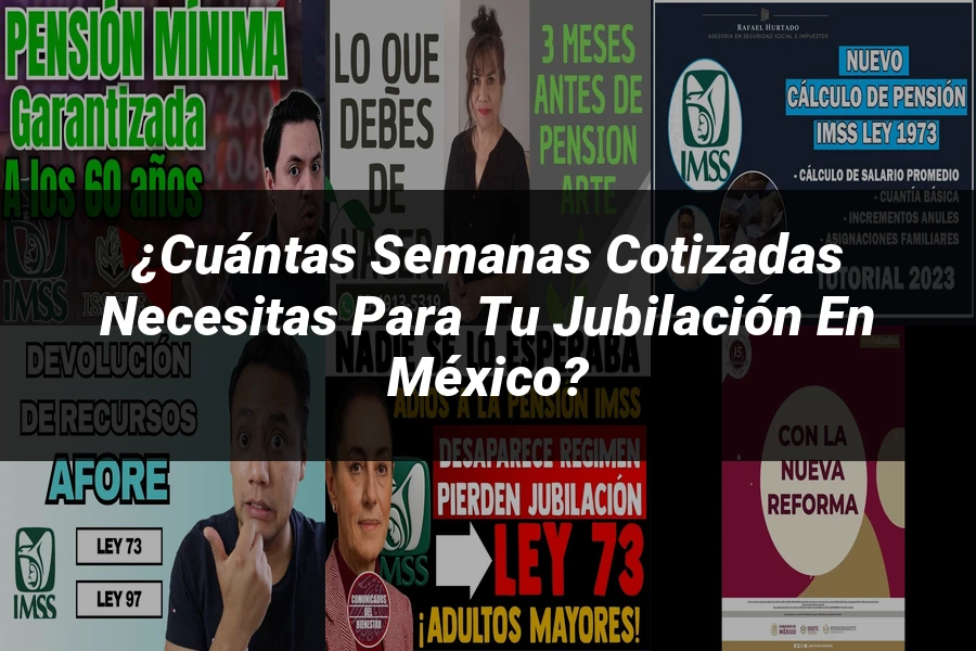 "¿Cuántas semanas cotizadas necesitas para tu jubilación en México?"