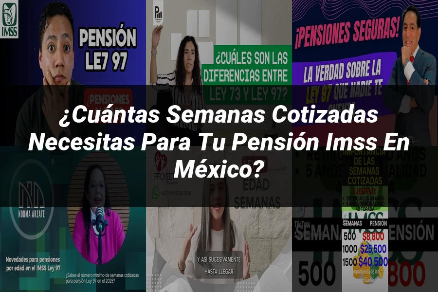 "¿Cuántas semanas cotizadas necesitas para tu pensión IMSS en México?"