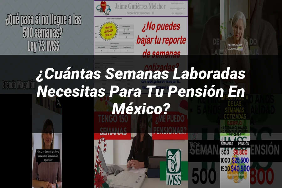 "¿Cuántas semanas laboradas necesitas para tu pensión en México?"