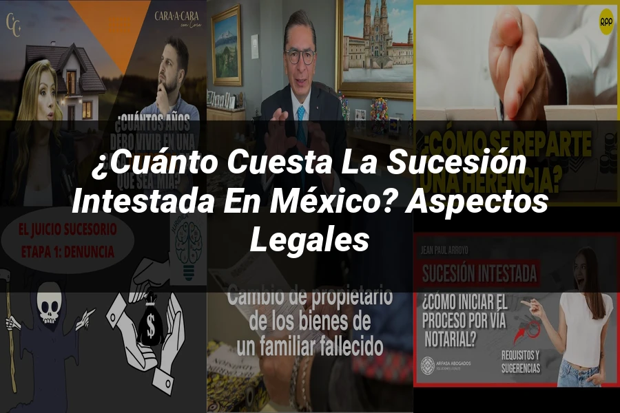"¿Cuánto Cuesta la Sucesión Intestada en México? Aspectos Legales