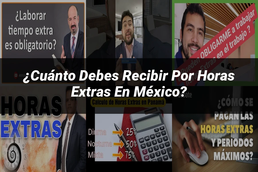 "¿Cuánto Debes Recibir por Horas Extras en México?"