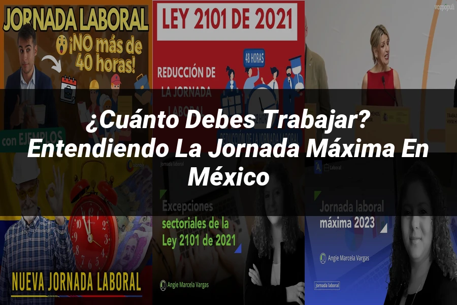 "¿Cuánto Debes Trabajar? Entendiendo la Jornada Máxima en México"