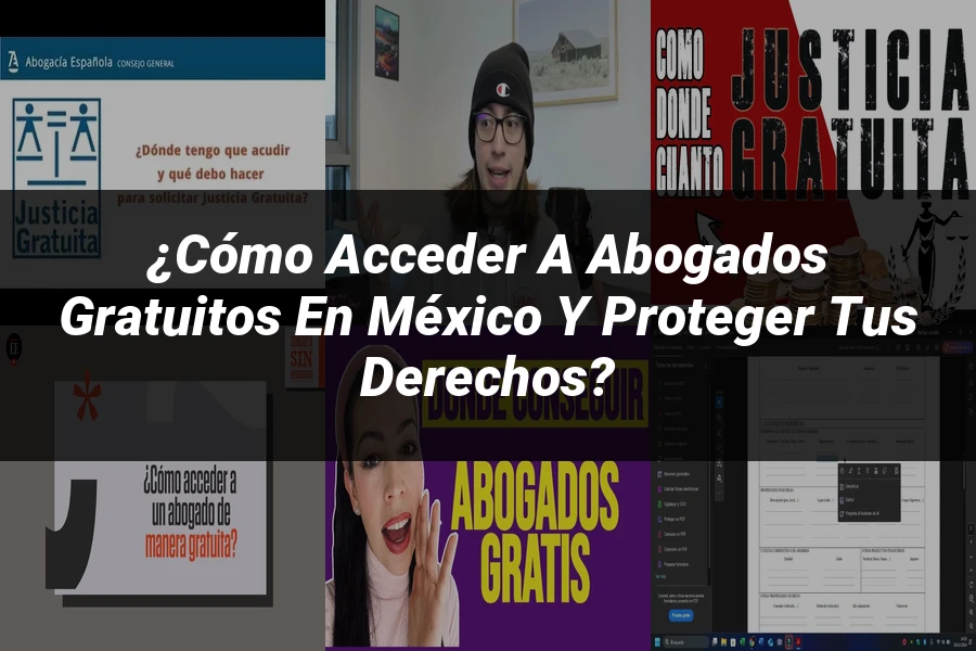 "¿Cómo Acceder a Abogados Gratuitos en México y Proteger tus Derechos?"