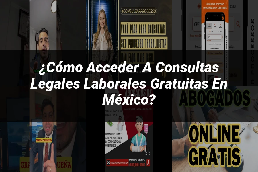 "¿Cómo Acceder a Consultas Legales Laborales Gratuitas en México?"