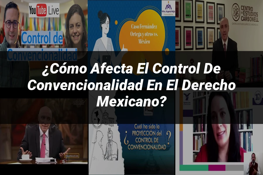 "¿Cómo Afecta el Control de Convencionalidad en el Derecho Mexicano?"