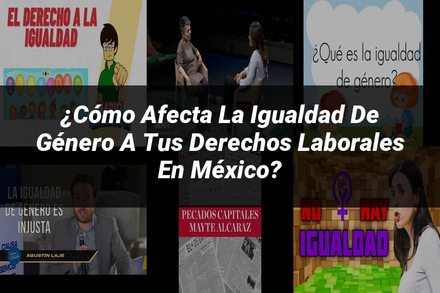 "¿Cómo Afecta la Igualdad de Género a Tus Derechos Laborales en México?"
