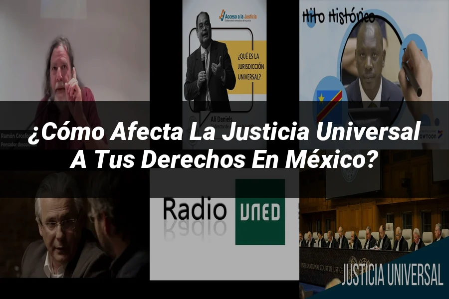 "¿Cómo Afecta la Justicia Universal a tus Derechos en México?"