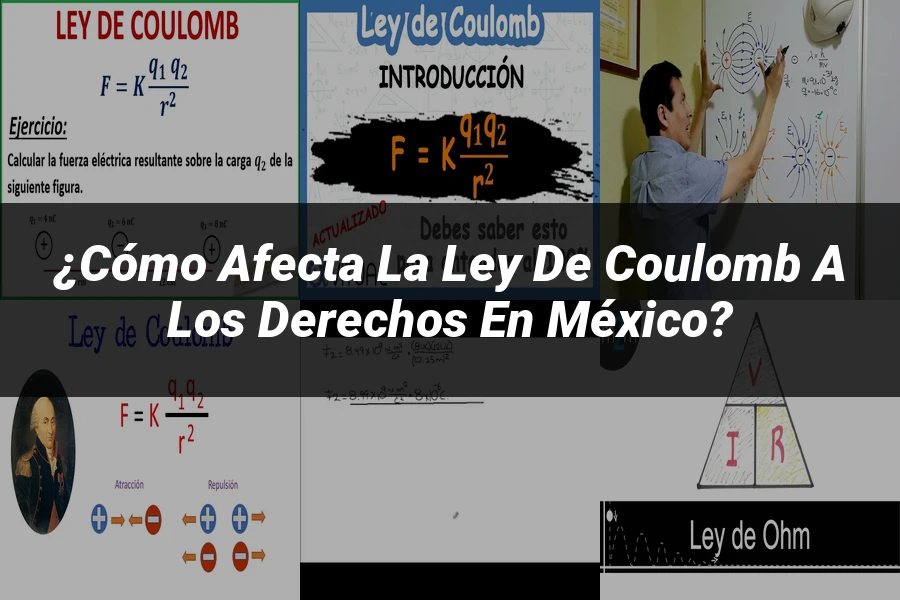 "¿Cómo Afecta la Ley de Coulomb a los Derechos en México?"